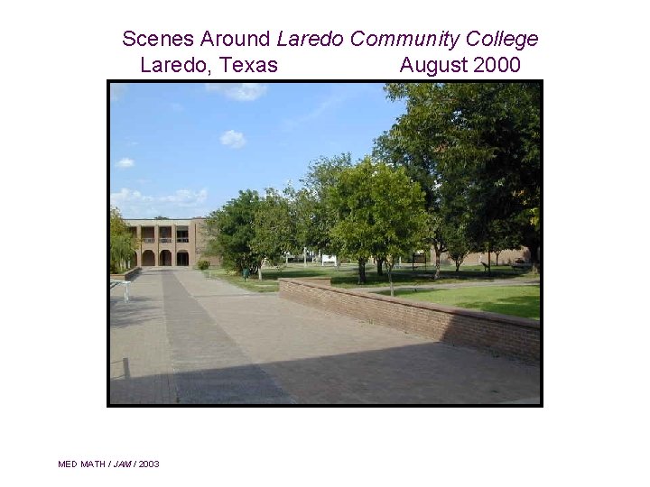 Scenes Around Laredo Community College Laredo, Texas August 2000 MED MATH / JAM /