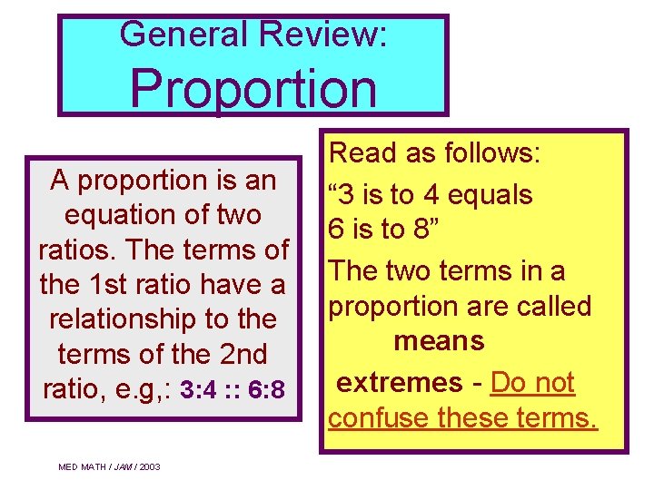 General Review: Proportion A proportion is an equation of two ratios. The terms of