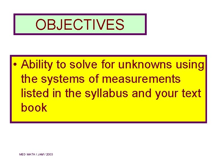 OBJECTIVES • Ability to solve for unknowns using the systems of measurements listed in