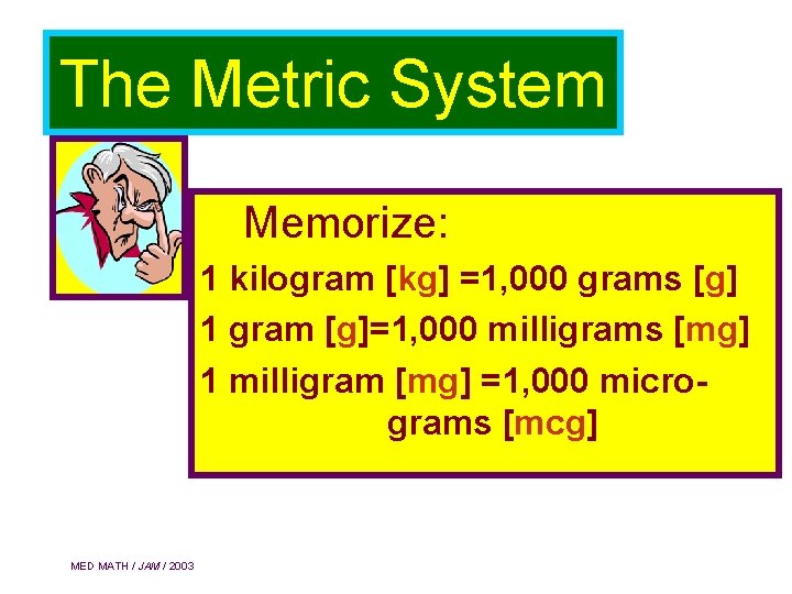 The Metric System Memorize: 1 kilogram [kg] =1, 000 grams [g] 1 gram [g]=1,