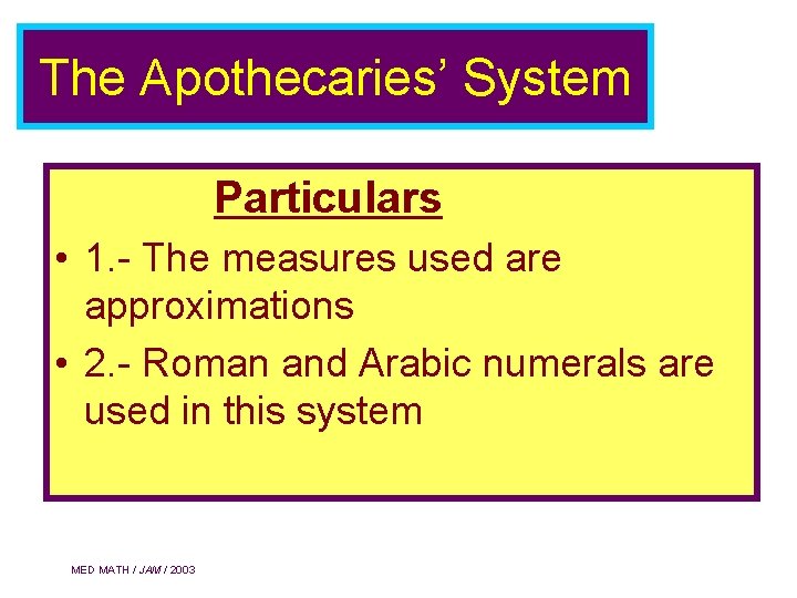 The Apothecaries’ System Particulars • 1. - The measures used are approximations • 2.