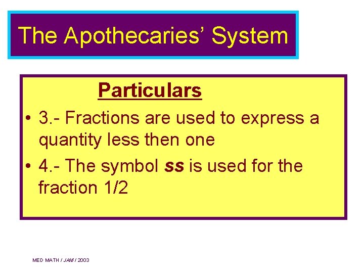 The Apothecaries’ System Particulars • 3. - Fractions are used to express a quantity