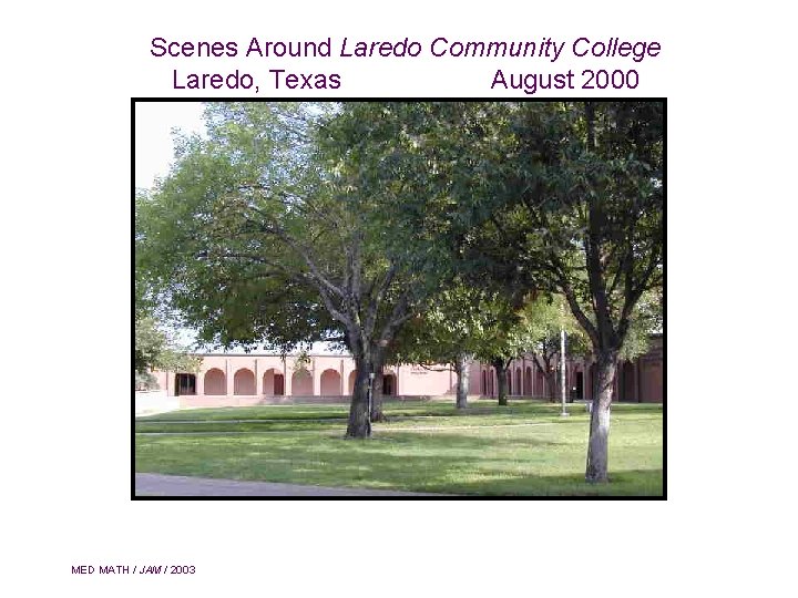 Scenes Around Laredo Community College Laredo, Texas August 2000 MED MATH / JAM /