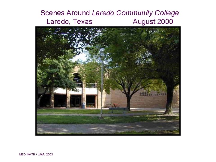 Scenes Around Laredo Community College Laredo, Texas August 2000 MED MATH / JAM /