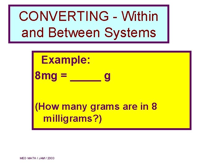 CONVERTING - Within and Between Systems Example: 8 mg = _____ g (How many