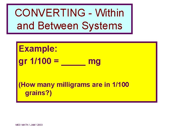 CONVERTING - Within and Between Systems Example: gr 1/100 = _____ mg (How many