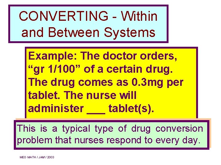 CONVERTING - Within and Between Systems Example: The doctor orders, “gr 1/100” of a