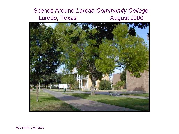 Scenes Around Laredo Community College Laredo, Texas August 2000 MED MATH / JAM /