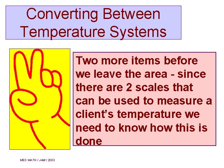 Converting Between Temperature Systems Two more items before we leave the area - since