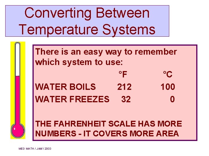 Converting Between Temperature Systems There is an easy way to remember which system to