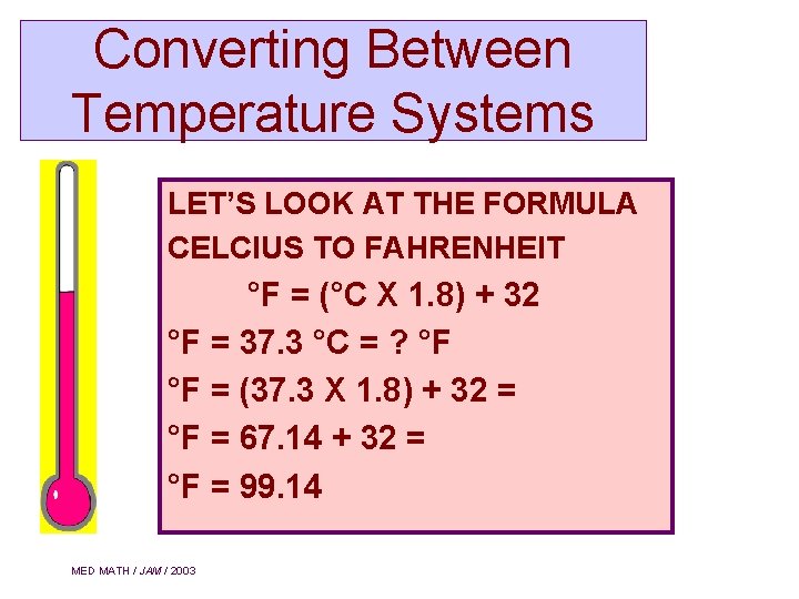 Converting Between Temperature Systems LET’S LOOK AT THE FORMULA CELCIUS TO FAHRENHEIT °F =