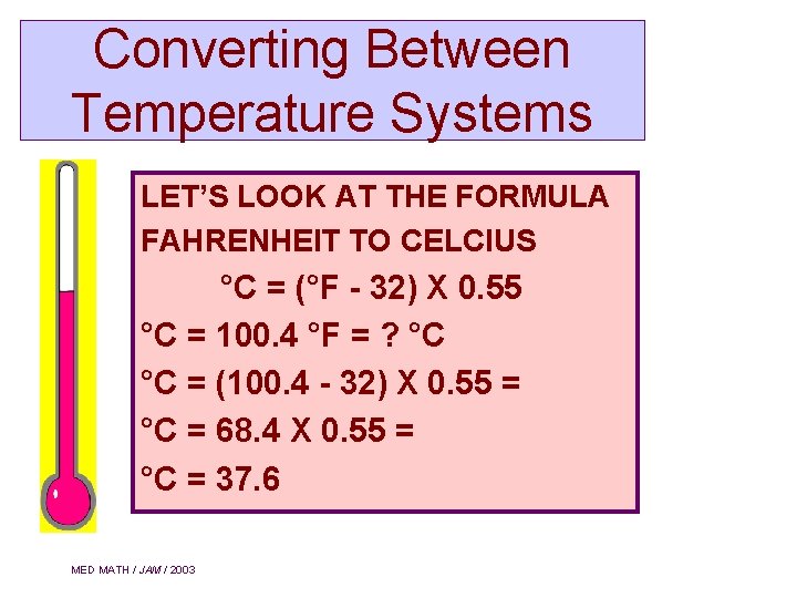 Converting Between Temperature Systems LET’S LOOK AT THE FORMULA FAHRENHEIT TO CELCIUS °C =