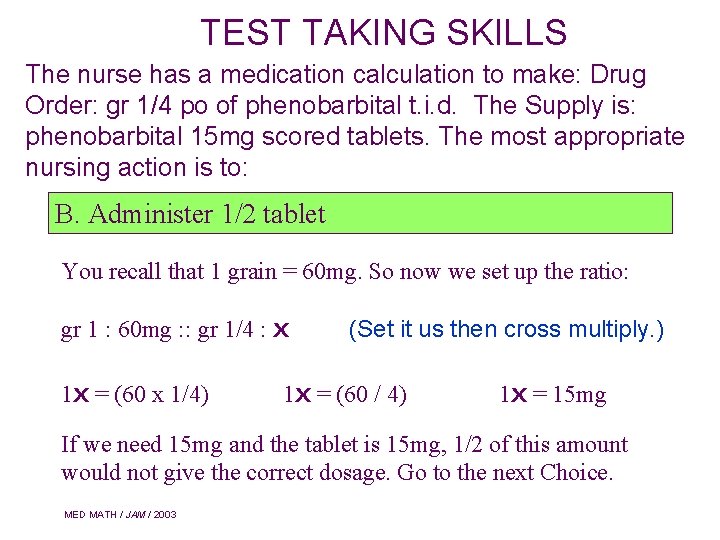 TEST TAKING SKILLS The nurse has a medication calculation to make: Drug Order: gr