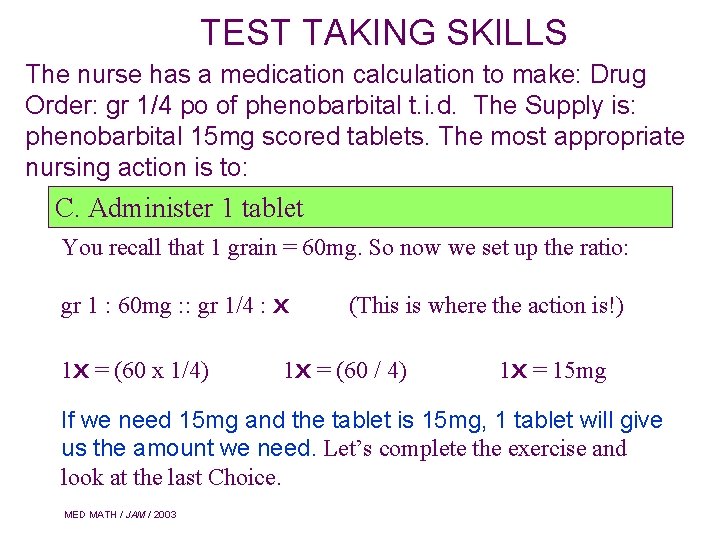 TEST TAKING SKILLS The nurse has a medication calculation to make: Drug Order: gr