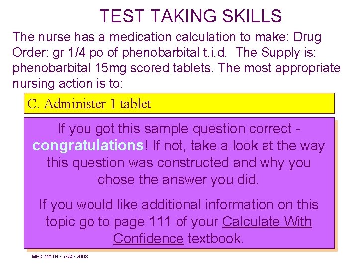 TEST TAKING SKILLS The nurse has a medication calculation to make: Drug Order: gr