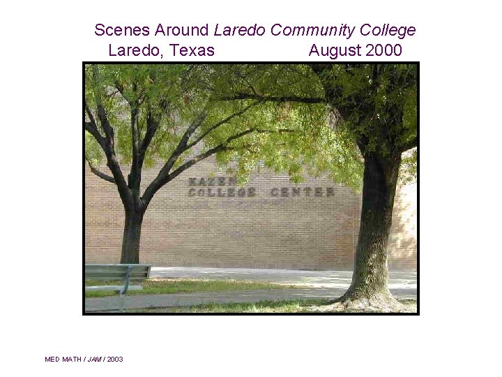 Scenes Around Laredo Community College Laredo, Texas August 2000 MED MATH / JAM /