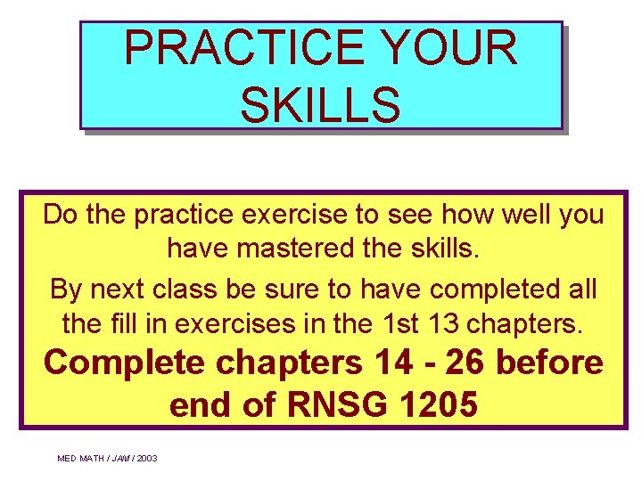 PRACTICE YOUR SKILLS Do the practice exercise to see how well you have mastered