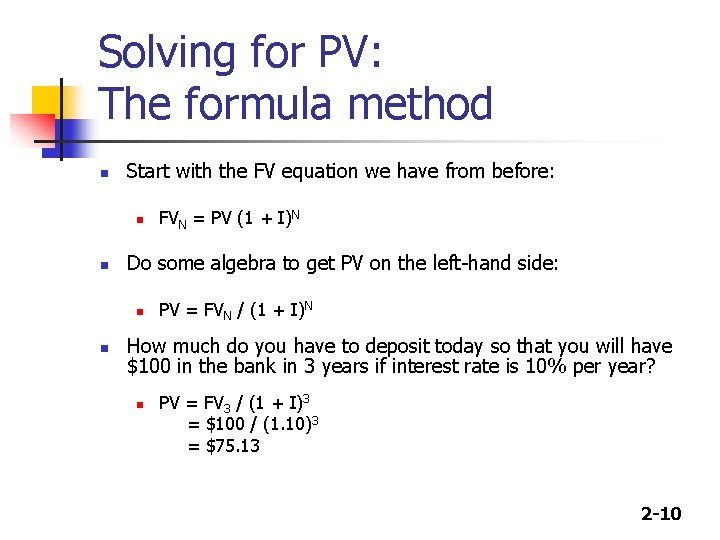 Solving for PV: The formula method n Start with the FV equation we have