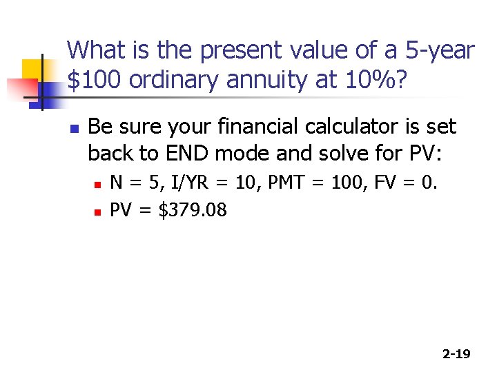 What is the present value of a 5 -year $100 ordinary annuity at 10%?