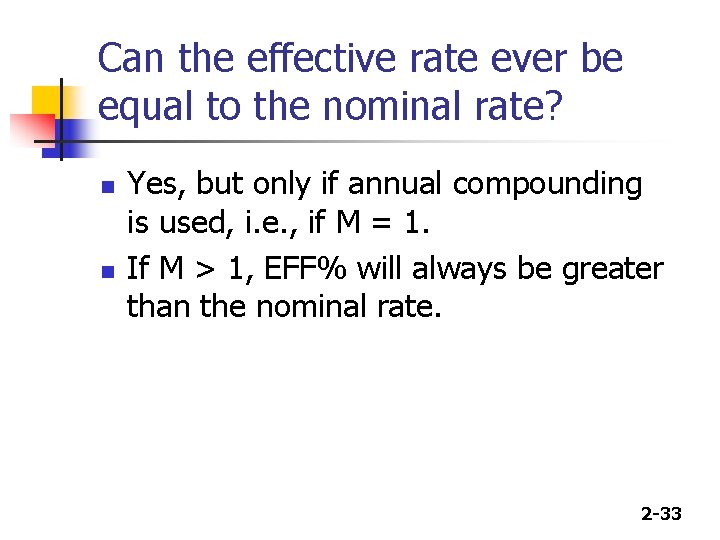 Can the effective rate ever be equal to the nominal rate? n n Yes,