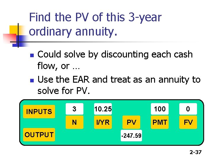 Find the PV of this 3 -year ordinary annuity. n n Could solve by