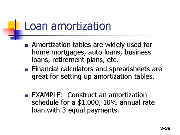 Loan amortization n Amortization tables are widely used for home mortgages, auto loans, business