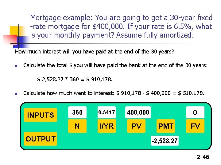 Mortgage example: You are going to get a 30 -year fixed -rate mortgage for