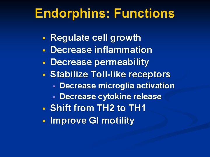 Endorphins: Functions § § Regulate cell growth Decrease inflammation Decrease permeability Stabilize Toll-like receptors