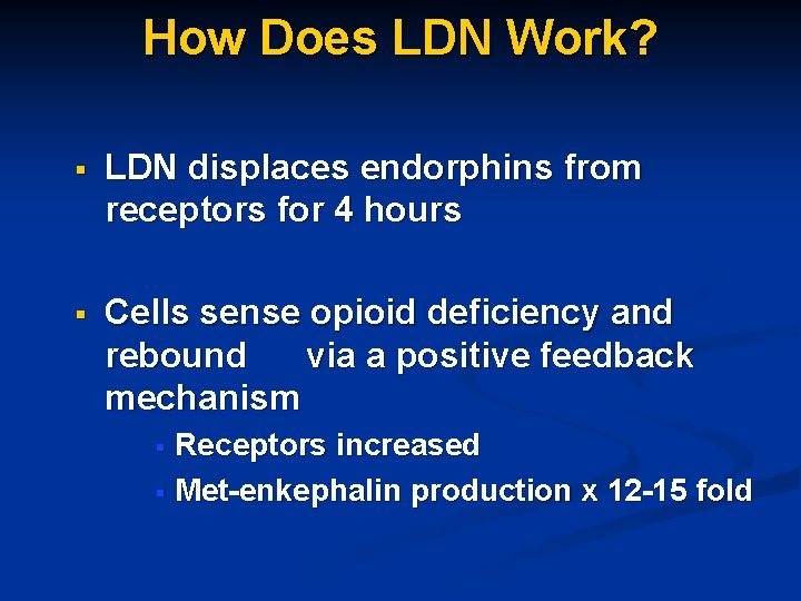 How Does LDN Work? § LDN displaces endorphins from receptors for 4 hours §