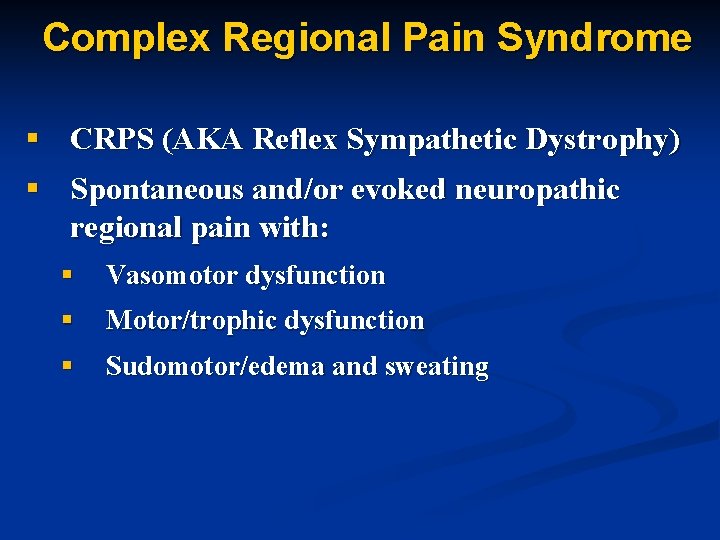 Complex Regional Pain Syndrome § CRPS (AKA Reflex Sympathetic Dystrophy) § Spontaneous and/or evoked