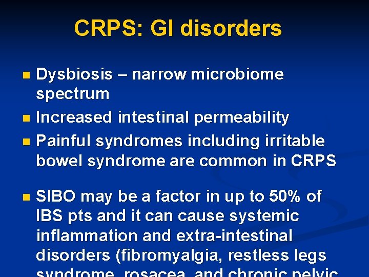 CRPS: GI disorders Dysbiosis – narrow microbiome spectrum n Increased intestinal permeability n Painful