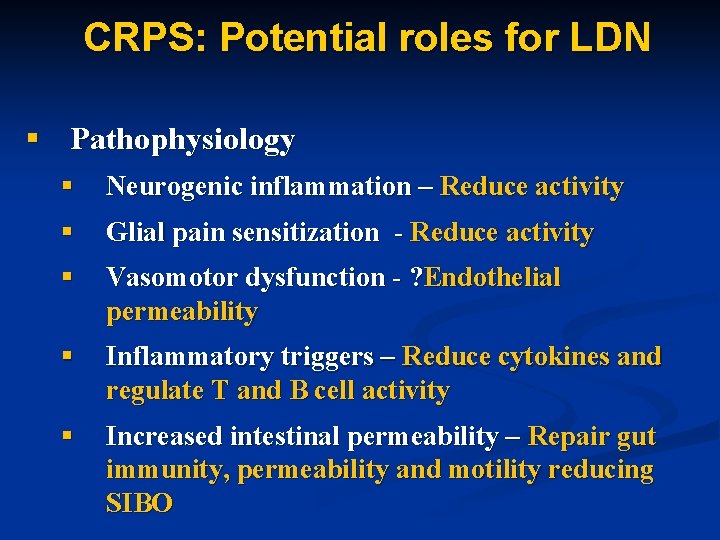 CRPS: Potential roles for LDN § Pathophysiology § Neurogenic inflammation – Reduce activity §