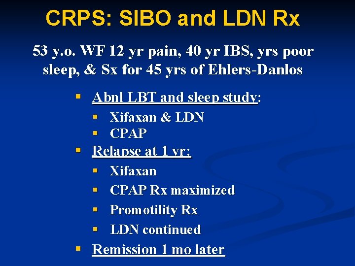 CRPS: SIBO and LDN Rx 53 y. o. WF 12 yr pain, 40 yr