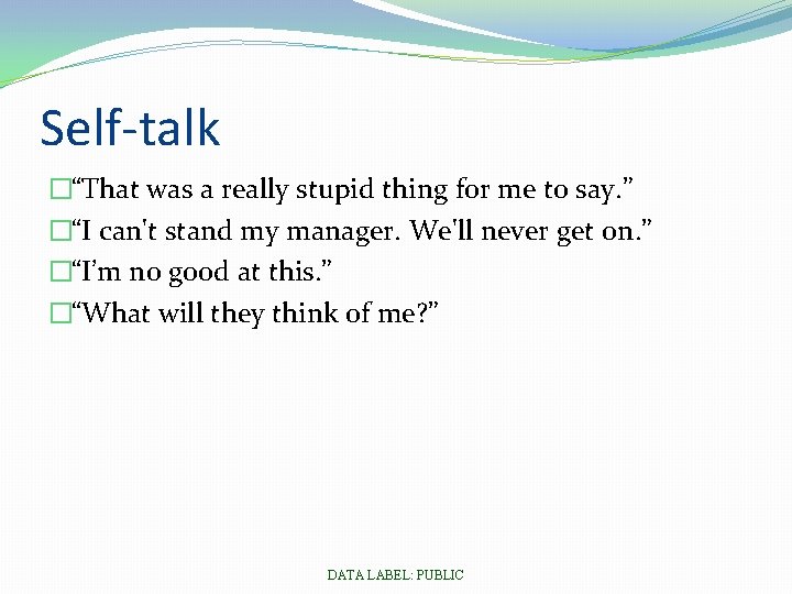 Self-talk �“That was a really stupid thing for me to say. ” �“I can't