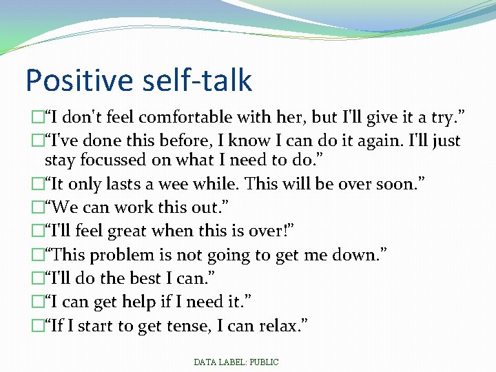 Positive self-talk �“I don't feel comfortable with her, but I'll give it a try.