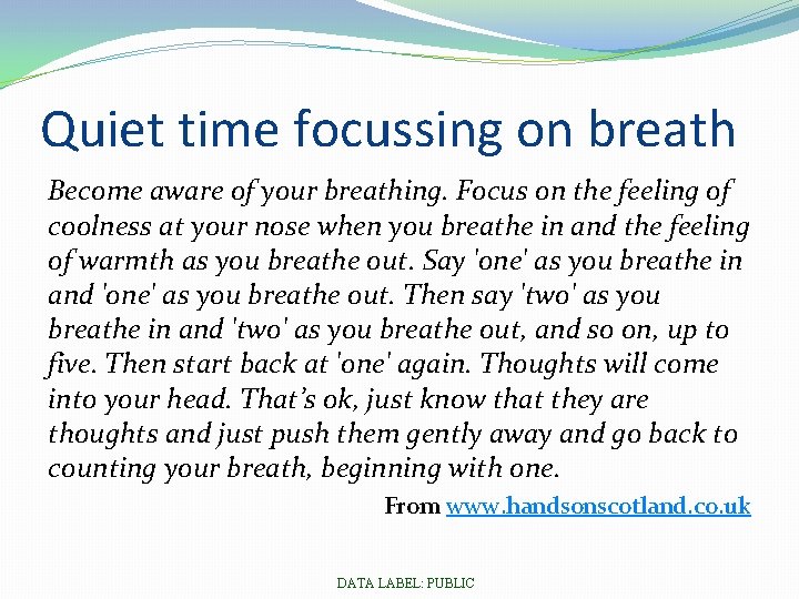 Quiet time focussing on breath Become aware of your breathing. Focus on the feeling