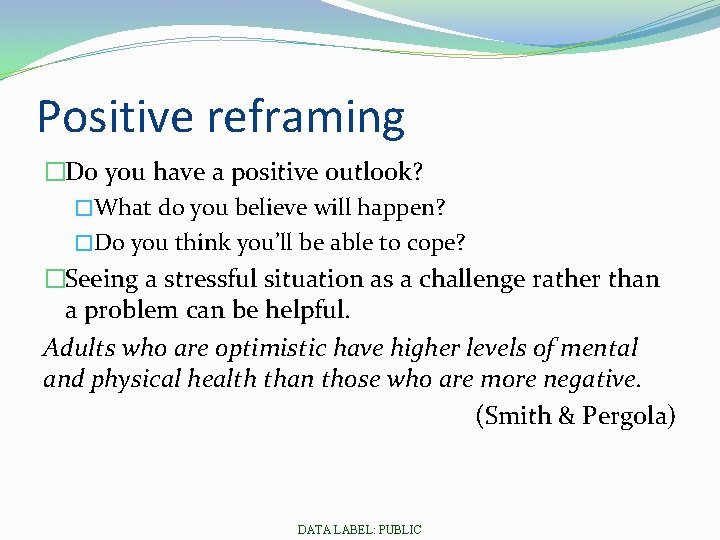 Positive reframing �Do you have a positive outlook? �What do you believe will happen?