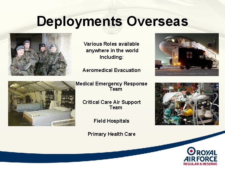 Deployments Overseas Various Roles available anywhere in the world Including: Aeromedical Evacuation Medical Emergency Deployments Overseas Various Roles available anywhere in the world Including: Aeromedical Evacuation Medical Emergency