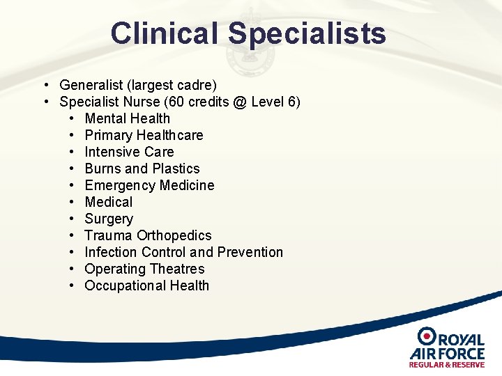 Clinical Specialists • Generalist (largest cadre) • Specialist Nurse (60 credits @ Level 6) Clinical Specialists • Generalist (largest cadre) • Specialist Nurse (60 credits @ Level 6)