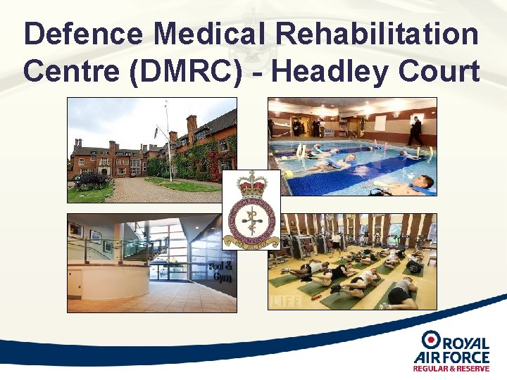 Defence Medical Rehabilitation Centre (DMRC) - Headley Court Defence Medical Rehabilitation Centre (DMRC) - Headley Court