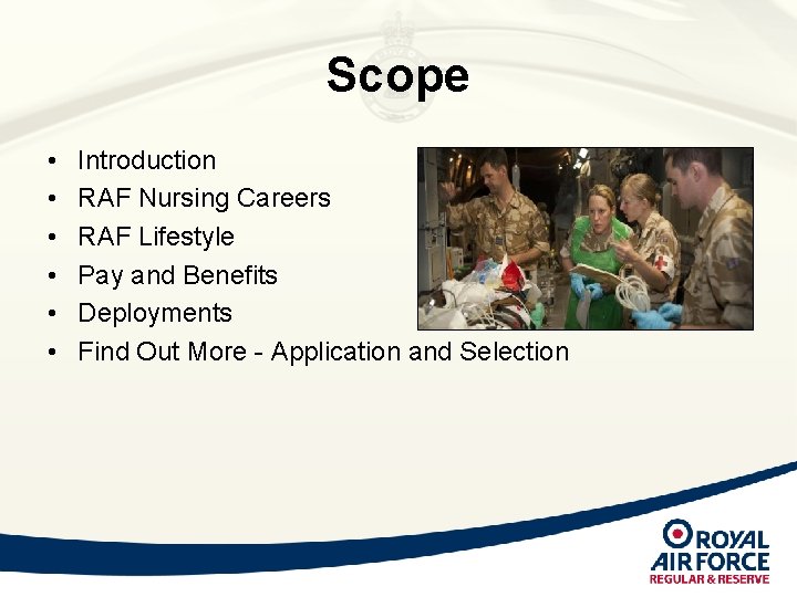Scope • • • Introduction RAF Nursing Careers RAF Lifestyle Pay and Benefits Deployments Scope • • • Introduction RAF Nursing Careers RAF Lifestyle Pay and Benefits Deployments