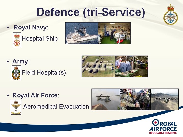 Defence (tri-Service) • Royal Navy: • Hospital Ship • Army: • Field Hospital(s) • Defence (tri-Service) • Royal Navy: • Hospital Ship • Army: • Field Hospital(s) •
