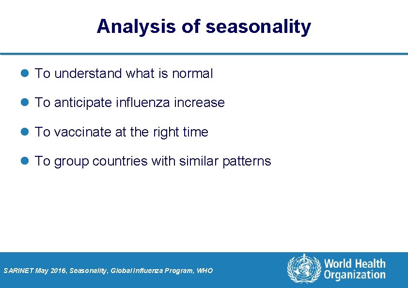 Analysis of seasonality l To understand what is normal l To anticipate influenza increase