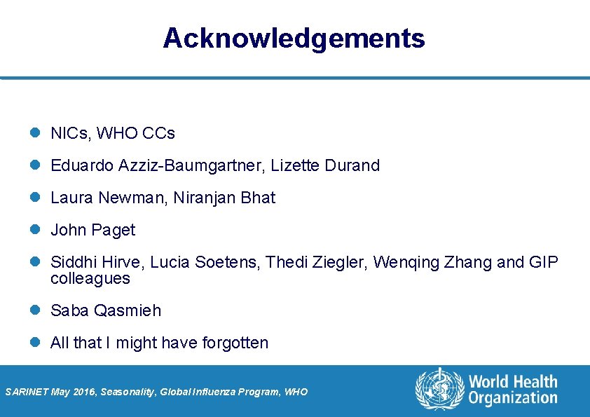 Acknowledgements l NICs, WHO CCs l Eduardo Azziz-Baumgartner, Lizette Durand l Laura Newman, Niranjan