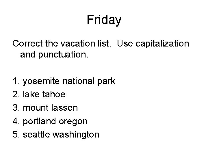Friday Correct the vacation list. Use capitalization and punctuation. 1. yosemite national park 2.