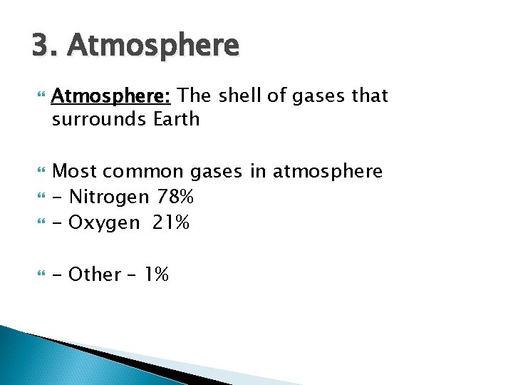 3. Atmosphere: The shell of gases that surrounds Earth Most common gases in atmosphere