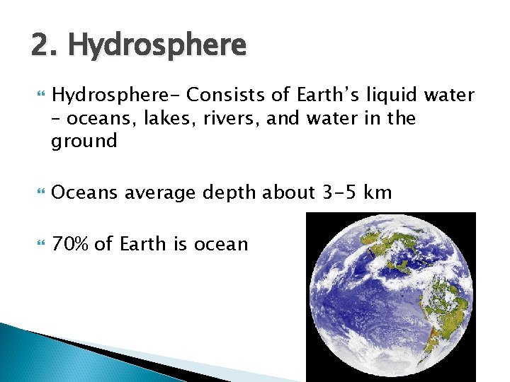 2. Hydrosphere- Consists of Earth’s liquid water – oceans, lakes, rivers, and water in