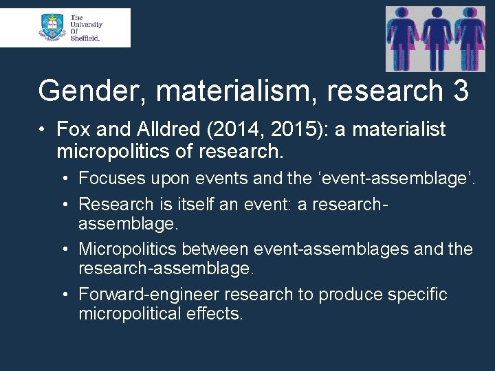 Gender, materialism, research 3 • Fox and Alldred (2014, 2015): a materialist micropolitics of