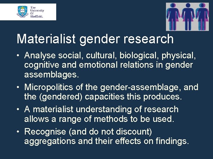 Materialist gender research • Analyse social, cultural, biological, physical, cognitive and emotional relations in