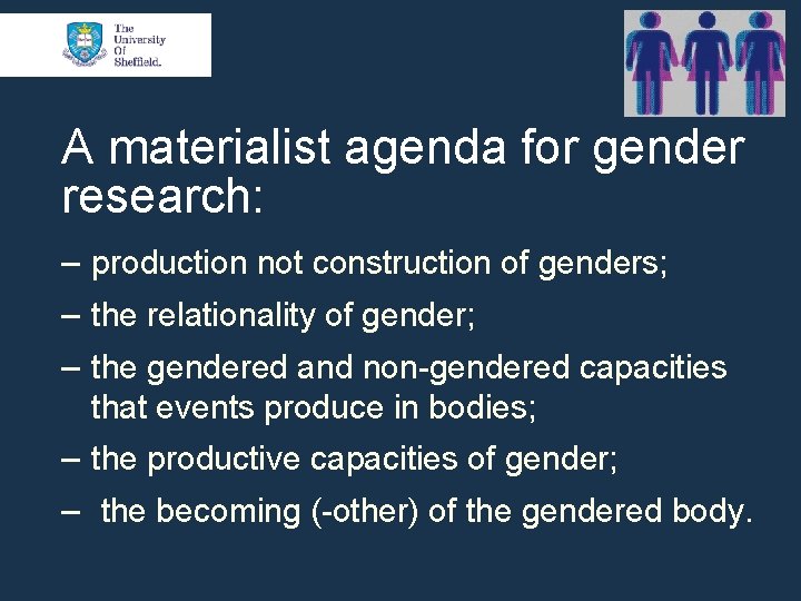 A materialist agenda for gender research: ‒ production not construction of genders; ‒ the